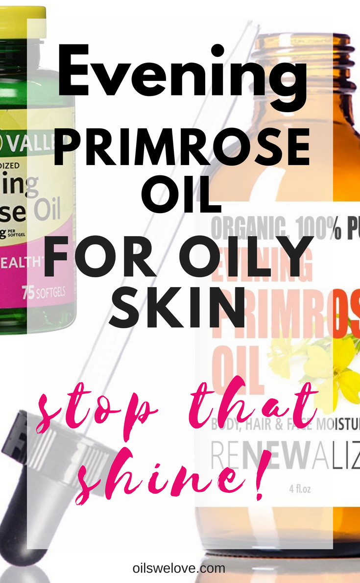 Evening Primrose Oil for Oily Skin Stop That Shine! Oils we love